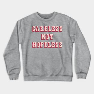 Careless Not Hopeless Crewneck Sweatshirt